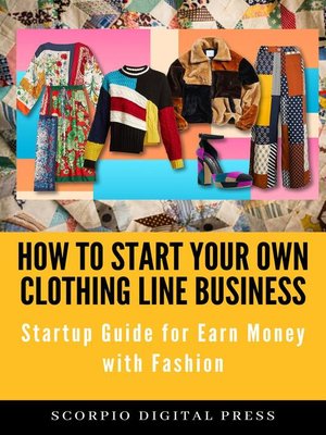 cover image of How to Start Your Own Clothing Line Business Startup Guide for Earn Money With Fashion